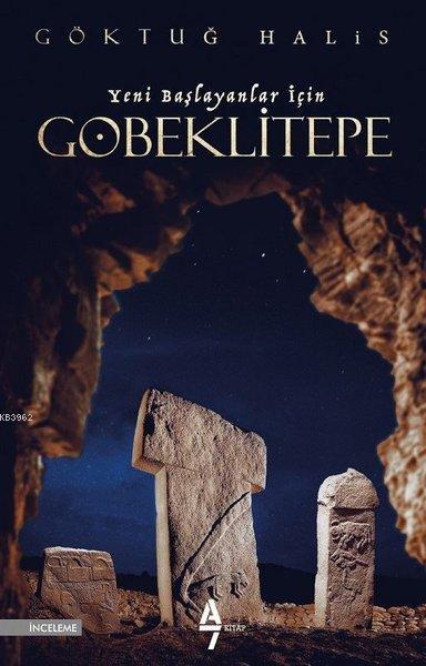  Yeni Başlayanlar İçin Göbeklitepe | Yeni Başlayanlar İçin Göbeklitepe | Göktuğ Halis | Selnur Aysever | A7 Kitap | 9786057667090 