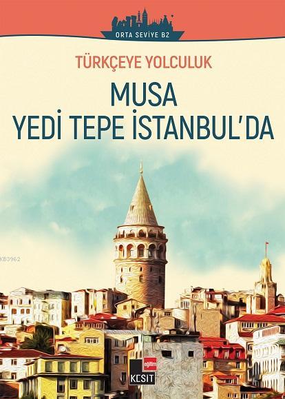 Türkçeye Yolculuk - Musa Yedi Tepe İstanbul'da; (Orta Seviye B2)