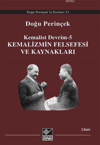 Kemalist Devrim - 5; Kemalizmin Felsefesi ve Kaynakları