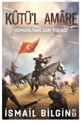 Kutü'l Amare: Osmanlının Son Tokadı