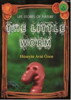 The Little Worm; Doğadan Yaşam Öyküleri