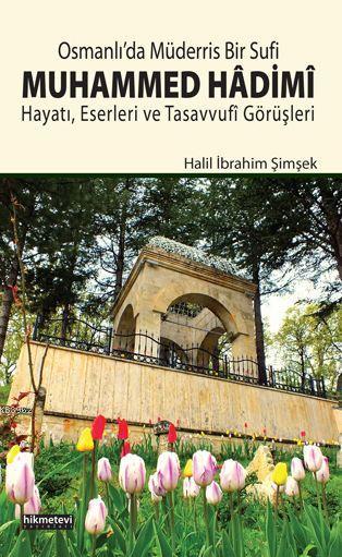  Osmanlıda Müderris Bir Sufi Muhammed Hâdimî | Halil İbrahim Şimşek | Mehmet Tanrıkulu | Hikmet Evi Yayınları | 9786053512301 | 