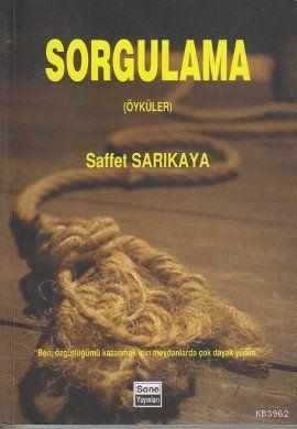 Sorgulama Saffet Sarikaya 9786054574001 Kitap Imge Com Tr