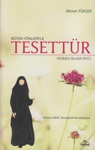  Bütün Yönleriyle Tesettür Yeniden İslami Örtü | Ahmet Yüksek | Mustafa Kasadar | Ravza Yayınları | 9786054818501 | 