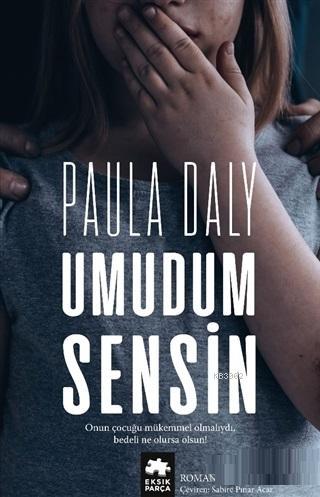  Umudum Sensin | Umudum Sensin | Paula Daly | Sabire Pınar Acar | Gözde Döneli | Eksik Parça Yayınları | 9786057939401 