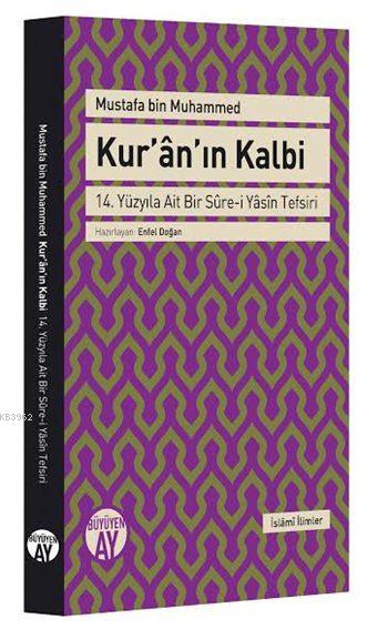  Kurânın Kalbi 14 Yüzyıla Ait Bir Sûrei Yâsîn Tefsiri | Mustafa Bin Muhammed | Enfel Doğan | Büyüyen Ay Yayınları | 9786059268301 | 