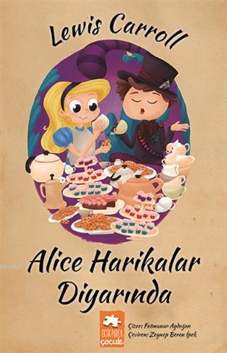  Alice Harikalar Diyarında | Alice Harikalar Diyarında | Lewis Carroll | Zeynep Beren İpek | Demet Çaltepe | Esranur Gelbal | Asiye Ademir | Eksik Parça Yayınları | 9786257124201 
