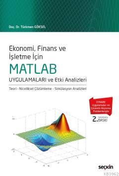 MATLAB Uygulamaları ve Etki Analizleri; Teori - Niceliksel Çözümleme - Simülasyon Analizleri