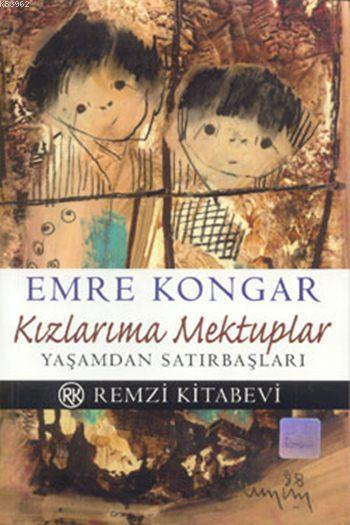  Kızlarıma Mektuplar Yaşamdan Satırbaşları | Kızlarıma Mektuplar Yaşamdan Satırbaşları | Emre Kongar | Remzi Kitabevi | 9789751407801 