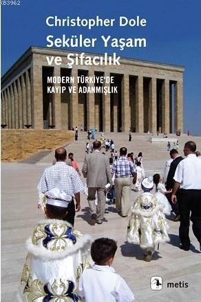 Seküler Yaşam ve Şifacılık - Modern Türkiye'de Kayıp ve Adanmışlık