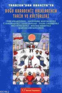Trabzon´dan Abhazya´ya Doğu Karadeniz Halklarının Tarih ve Kültürleri