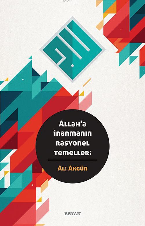  Allaha İnanmanın Rasyonel Temelleri | Ali Akgün | Beyan Yayınları | 9789754737301 | 