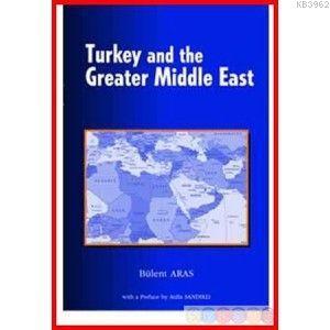Turkey And The Greater Middle East; (Türkiye ve Büyük Ortadoğu Projesi)