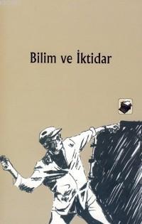  Bilim ve İktidar | Kolektif | Yazarlar Esin Candan/ Nida Kamil Özbolat/ Mustafa Öziş | Dipnot Yayınları | 9789759051501 | 