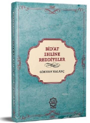  Günümüz Bidat Ehline Reddiyeler | Gökhan Kalanç | Nuhbe Yayınevi | 9786050627411 | 