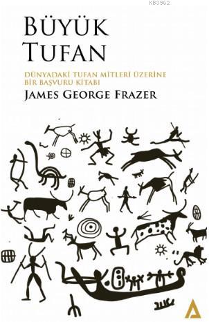  Büyük Tufan Dünyadaki Tufan Mitleri Üzerine Bir Başvuru Kitabı | Büyük Tufan Dünyadaki Tufan Mitleri Üzerine Bir Başvuru Kitabı | James George Frazer | Kanon Kitap | 9786050632811 