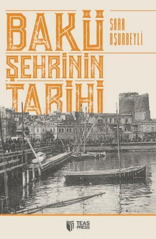  Bakü Şehrinin Tarihi | Sara Aşurbeyli | Teas Press | 9786053012511 | 