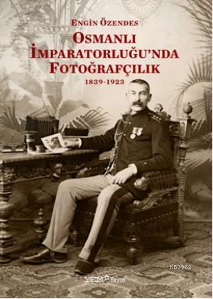 Osmanlı İmparatorluğunda Fotoğraf 1839-1923; 1839-1923