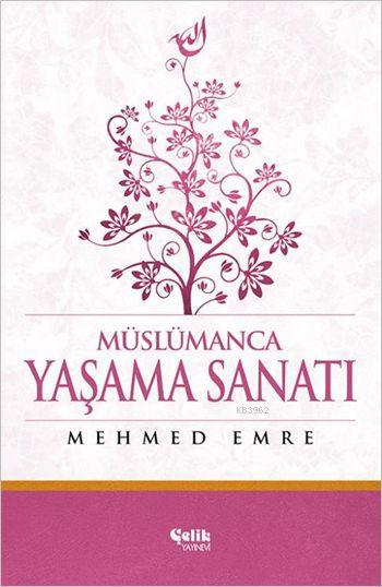  Müslümanca Yaşama Sanatı (Ciltli) | Mehmed Emre | Çelik Yayınevi | 9786055457211 | 