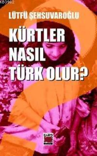 Kürtler Nasıl Türk Olur?