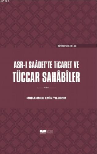  Asrı Saadette Ticaret ve Tüccar Sahabiler(Ciltli) | Muhammed Emin Yıldırım | Muhammed Ali Alioğlu | Muhammed Ensar Sözgen | Siyer Yayınları | 9786057689511 | 
