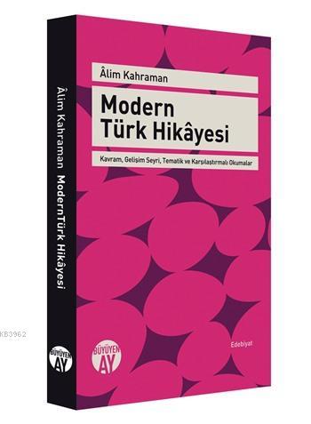 Modern Türk Hikâyesi; Kavram, Gelişim Seyri, Tematik ve Karşılaştırmalı Okumalar