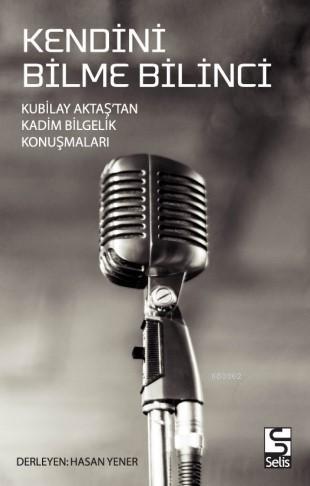 Kendini Bilme Bilinci; Kubilay Aktaş'tan Kadim Bilgelik Konuşmaları