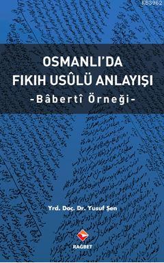 Osmanlı'da Fıkıh Usûlü Anlayışı - Bâbertî Örneği