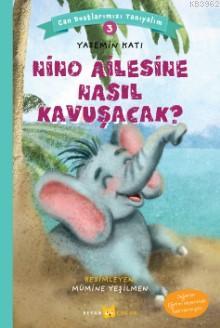  Nino Ailesine Nasıl Kavuşacak Can Dostlarımızı Tanıyalım 3 | Yasemin Katı | Beyan Çocuk | 9789754739411 | 
