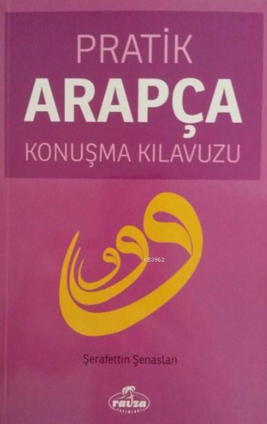  Pratik Arapça Konuşma Kılavuzu | Şerafettin Şenaslan | Ravza Yayınları | 9789756500811 | 