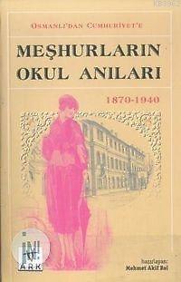 Osmanlıdan Cumhuriyete Meşhurların Okul Anıları 1870 1940 | Mehmet Akif Bal | Ark Kitapları | 9789758911011 | 