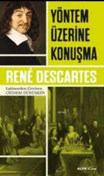  Yöntem Üzerine Konuşma | Yöntem Üzerine Konuşma | Rene Descartes | Çiğdem Dürüşken | Elif Çepikkurt | Mustafa Küpüşoğlu | Alfa Basım Yayım Dağıtım | 9786051711621 