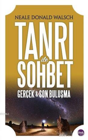  Tanrı İle Sohbet Gerçek Son Buluşma | Tanrı İle Sohbet Gerçek Son Buluşma | Neale Donald Walsch | Eda Aksan Pak | Deniz Şener | Derya Ayyıldız | Aya Kitap | 9786059624121 