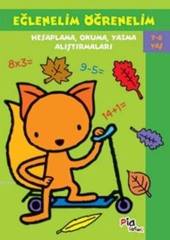 Eğlenelim Öğrenelim 78 Yaş Hesaplama Okuma Yazma Alıştırmaları | Eğlenelim Öğrenelim 78 Yaş Hesaplama Okuma Yazma Alıştırmaları | Kolektif | İsmail Yerguz | Pia Yayınları | 9786050205831 