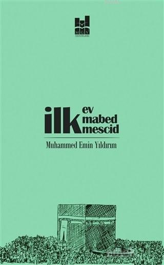  İlk Ev İlk Mabed İlk Mescid | Muhammed Emin Yıldırım | MGV Yayınları | 9786052008331 | 