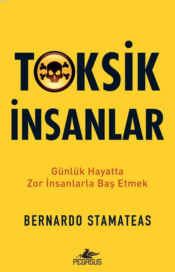 Toksik İnsanlar; Günlük Hayatta Zor İnsanlarla Baş Etmek