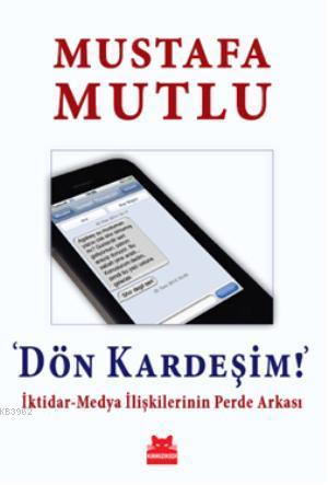 Dön Kardeşim; İktidar-Medya İlişkilerinin Perde Arkası