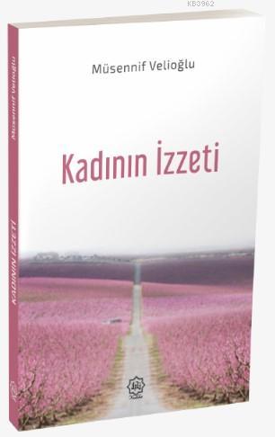  Kadının İzzeti | Müsennif Velioğlu | Nuhbe Yayınevi | 9786058034631 | 