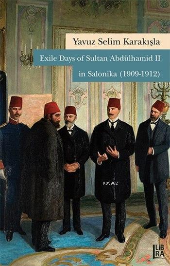 Exile Days of Sultan Abdülhamid II in Salonika (1909-1912)
