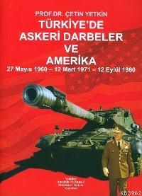 Türkiye'de Askeri Darbeler ve Amerika; (27 Mayıs 1960 - 12 Mart 1971 - 12 Eylül 1980)