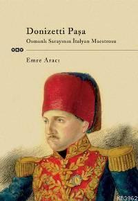 Donizetti Paşa; Osmanlı Sarayının İtalyan Maestrosu