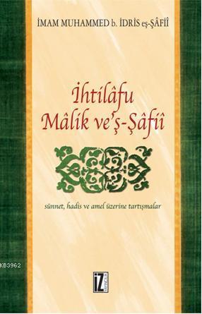 İhtilafu Malik ve'ş-Şafii; Sünnet, Hadis ve Amel Üzerine Tartışmalar