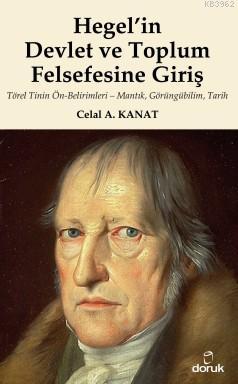 Hegel'in Devlet ve Toplum Felsefesine Giriş; Törel Tinin Ön-Belirimleri - Mantık, Görüngübilim, Tarih