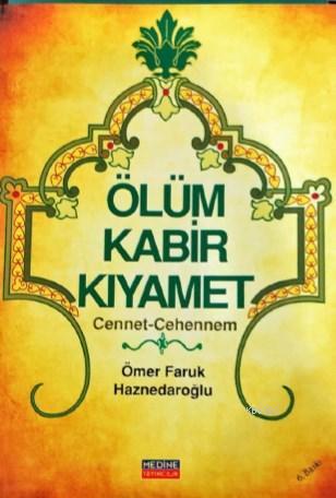  Ölüm Kabir Kıyamet Cennet Cehennem | Ömer Faruk Haznedaroğlu | Medine Yayıncılık | 9789756500231 | 