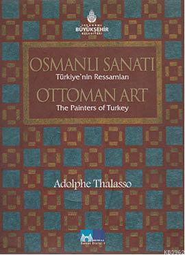 Osmanlı Sanatı Türkiye'nin Ressamları; Ottoman Art the Painters of Turkey