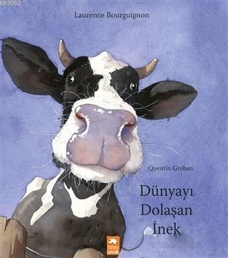  Dünyayı Dolaşan İnek | Emre Konuk | Laurence Bourguignon | Gözde Döneli | Quentin Greban | Eksik Parça Yayınları | 9786052162941 | 