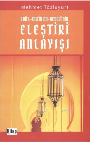  Ebül Muin En Nesefinin Eleştiri Anlayışı | Mehmet Tözluyurt | Kitap Dünyası | 9786053513841 | 