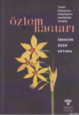 Özlem Bağları; Tarih Boyunca İnsanların Mutluluk Arayışı