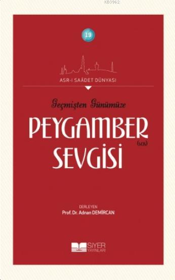  Geçmişten Günümüze Peygamber Sevgisi Asrı Saadet Dünyası 19 | Kolektif | Mehmet Kaman | Siyer Akademi | 9786054620241 | 
