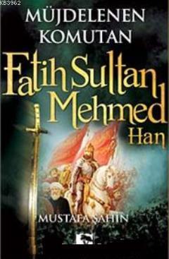 Müjdelenen Komutan Fatih Sultan Mehmed Han